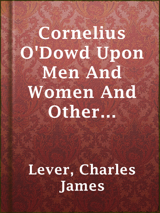 Title details for Cornelius O'Dowd Upon Men And Women And Other Things In General by Charles James Lever - Wait list